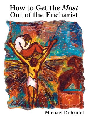 cover image of How to Get the Most Out of the Eucharist